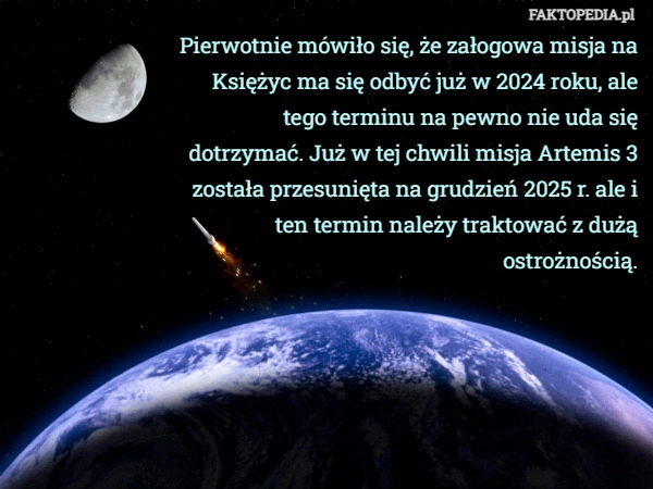 
    Pierwotnie mówiło się, że załogowa misja na Księżyc ma się odbyć już w 2024