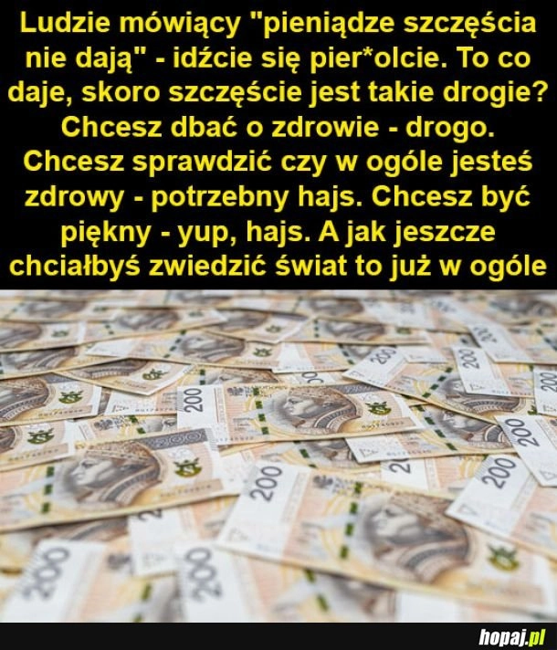 
    Pieniądze szczęścia nie dają