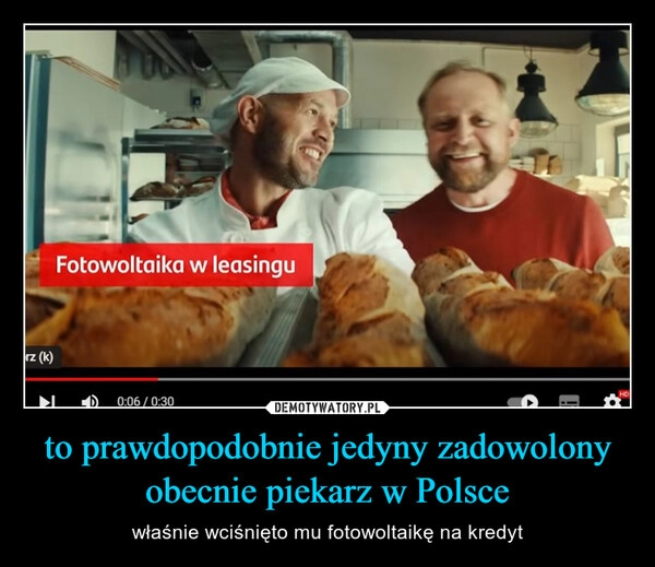 
    to prawdopodobnie jedyny zadowolony obecnie piekarz w Polsce