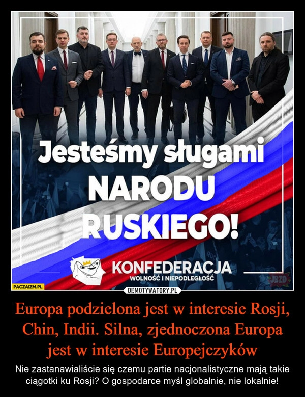 
    Europa podzielona jest w interesie Rosji, Chin, Indii. Silna, zjednoczona Europa jest w interesie Europejczyków