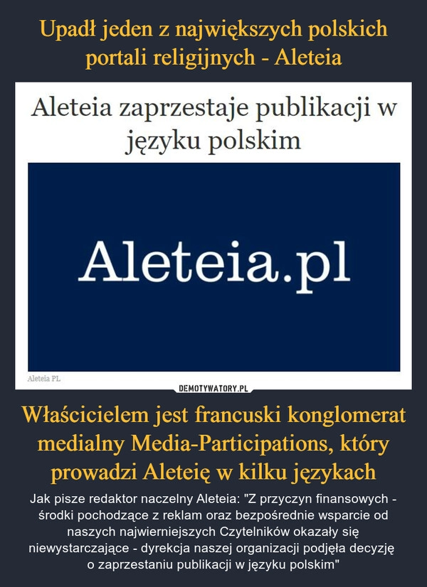 
    Upadł jeden z największych polskich portali religijnych - Aleteia Właścicielem jest francuski konglomerat medialny Media-Participations, który prowadzi Aleteię w kilku językach