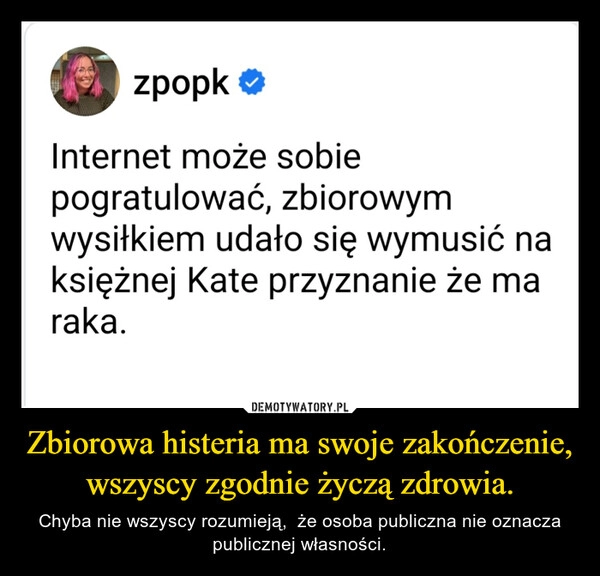 
    Zbiorowa histeria ma swoje zakończenie, wszyscy zgodnie życzą zdrowia.