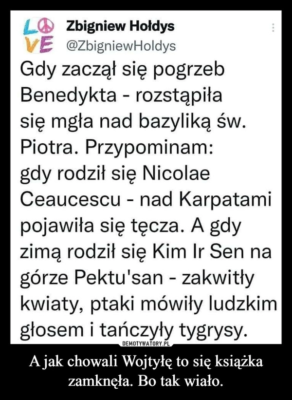 
    A jak chowali Wojtyłę to się książka zamknęła. Bo tak wiało. 