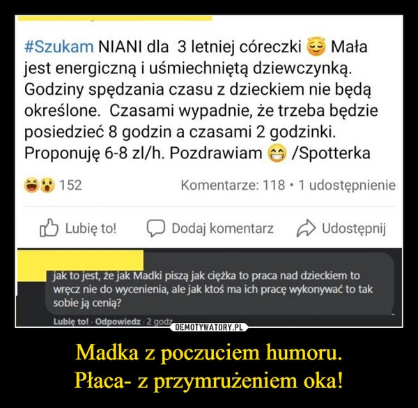 
    Madka z poczuciem humoru.
Płaca- z przymrużeniem oka!