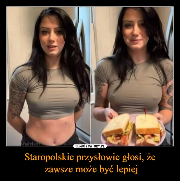 
    Staropolskie przysłowie głosi, że
 zawsze może być lepiej