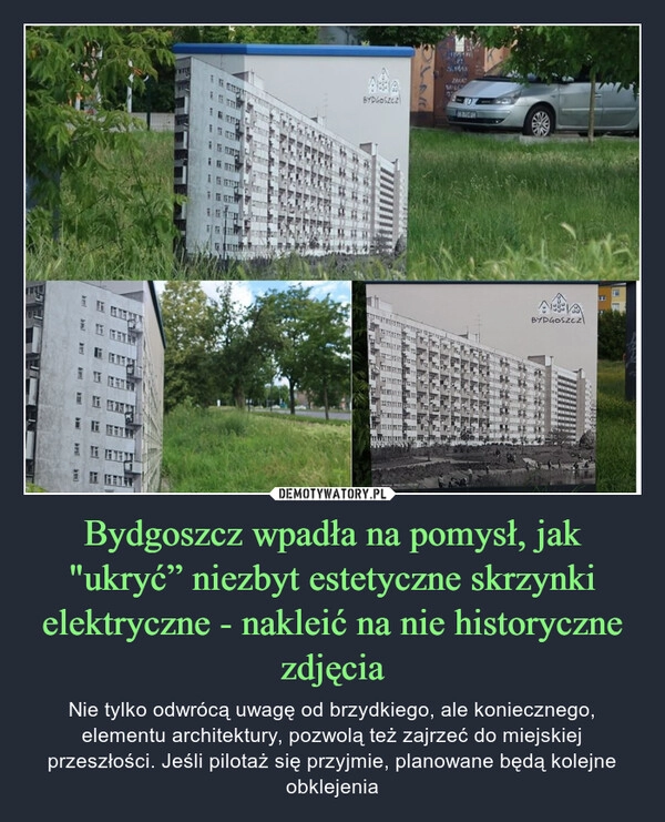 
    Bydgoszcz wpadła na pomysł, jak "ukryć” niezbyt estetyczne skrzynki elektryczne - nakleić na nie historyczne zdjęcia