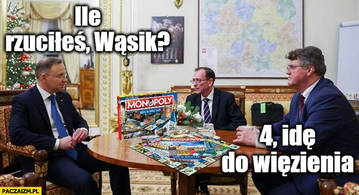 
    Duda gra w Monopoly Kamiński Wąsik ile wyrzuciłeś 4 idę do więzienia