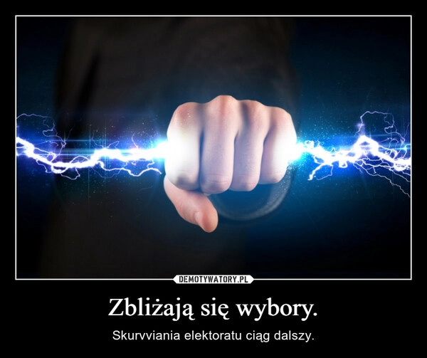 
    Zbliżają się wybory.