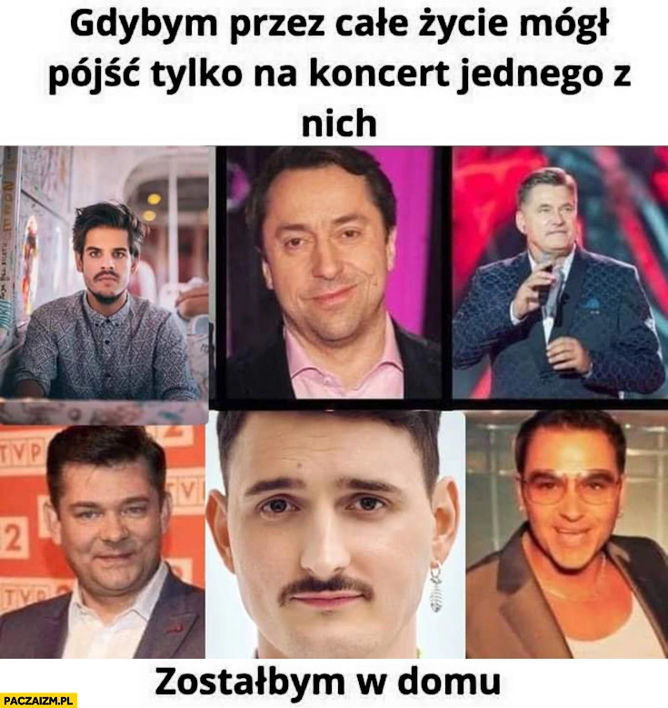 
    Gdybym przez całe życie mógł pójść tylko na koncert jednego z nich zostałbym w domu Taco Boys Martyniuk Podsiadło